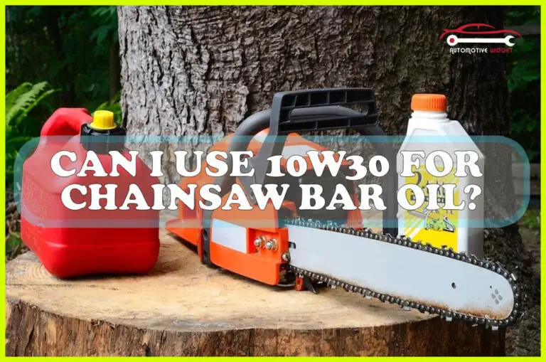 Can I Use 10W30 for Chainsaw Bar Oil?